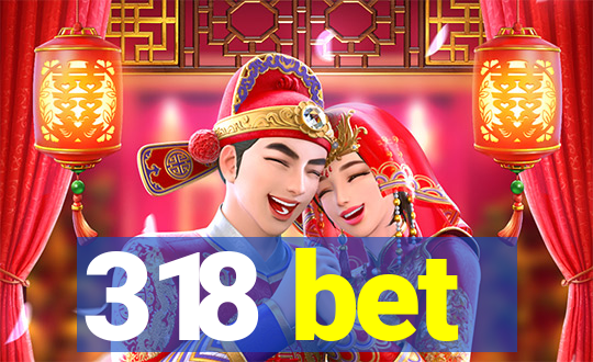 318 bet